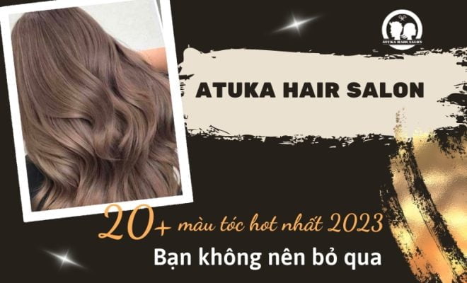 20 màu tóc hot nhất 2023 bạn không nên bỏ qua