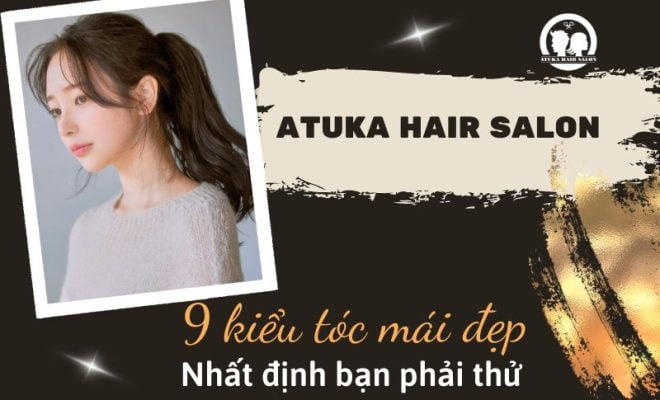 9 kiểu tóc mái đẹp bạn nhất định phải thử