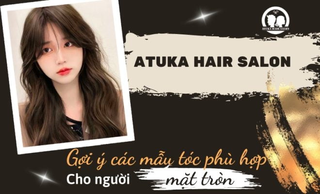 Gợi ý các mẫu tóc cho người mặt tròn thêm tự tin