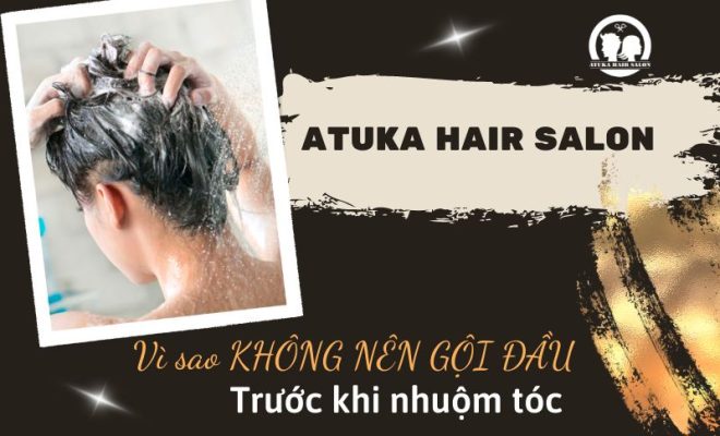 Không nên gội đầu trước khi nhuộm tóc