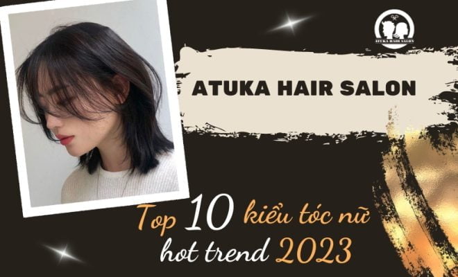 Top10 kiểu tóc nữ hot trend năm 2023